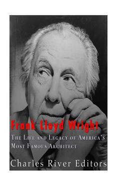 Coperta cărții 'Frank Lloyd Wright: The Life and Buildings of America's Most Famous Architect - Charles River'