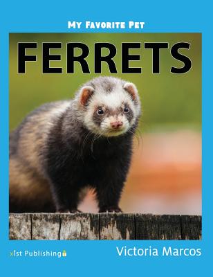 My Favorite Pet: Ferrets - Victoria Marcos