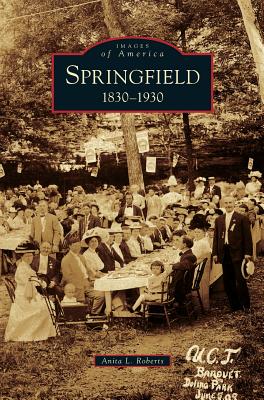 Springfield: 1830-1930 - Anita L. Roberts