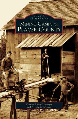 Mining Camps of Placer County - Carmel Barry-schweyei