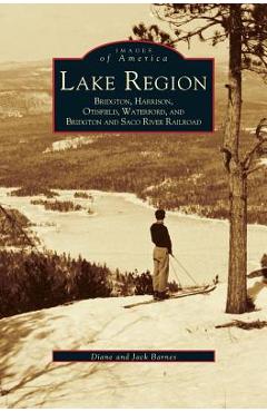 Coperta cărții 'Lake Region: Bridgton, Harrison, Otisfield, Waterford, and Bridgton and Saco River Railroad - Diane Barnes'