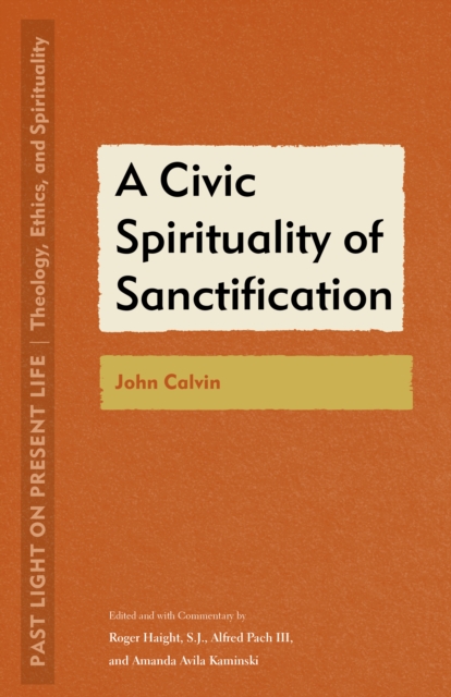 A Civic Spirituality of Sanctification: John Calvin - Roger Haight