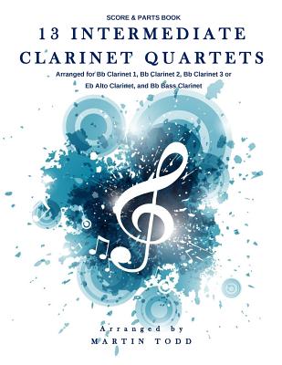 13 Intermediate Clarinet Quartets: Score & Parts Book - Martin Todd