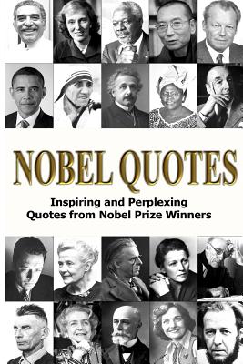 Coperta cărții 'Nobel Quotes: Inspiring and Perplexing Quotes Of Nobel Prize Winners - George Chityil'