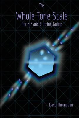 The Whole Tone Scale: For 6, 7 and 8 String Guitar - Dave Thompson