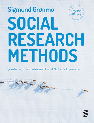 Social Research Methods: Qualitative, Quantitative and Mixed Methods Approaches - Sigmund Gronmo