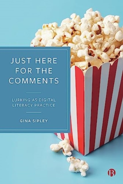 Just Here for the Comments: Lurking as Digital Literacy Practice - Gina Sipley