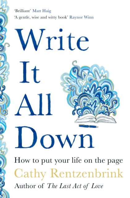 Write It All Down: How to Put Your Life on the Page - Cathy Rentzenbrink