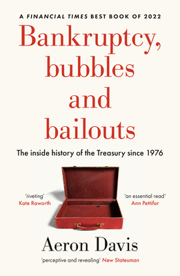 Bankruptcy, Bubbles and Bailouts: The Inside History of the Treasury Since 1976 - Aeron Davis