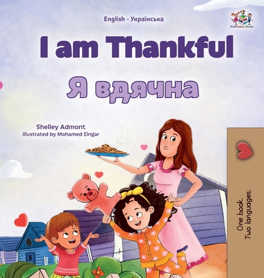 I am Thankful (English Ukrainian Bilingual Children's Book) - Shelley Admont