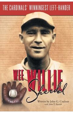 Coperta cărții 'Wee Willie Sherdel: The Cardinals' Winningest Left-Hander - John G. Coulson'