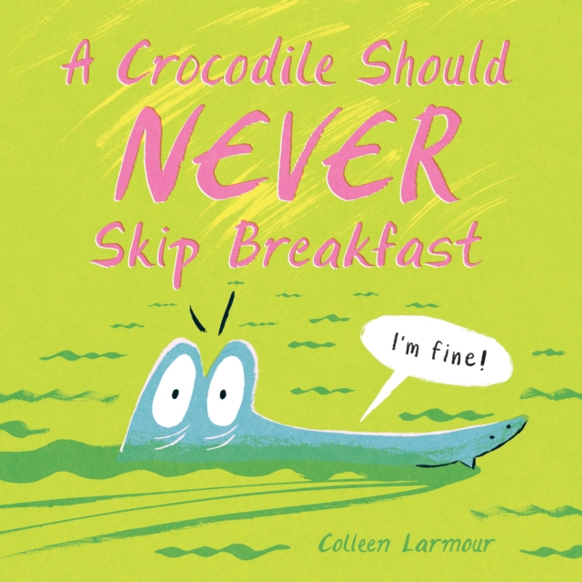 A Crocodile Should Never Skip Breakfast - Colleen Larmour