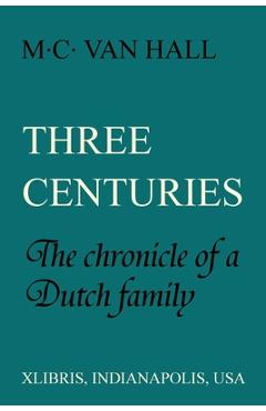 Coperta cărții 'Three Centuries: The Chronicle of a Dutch Family - M. C. Van Hall'