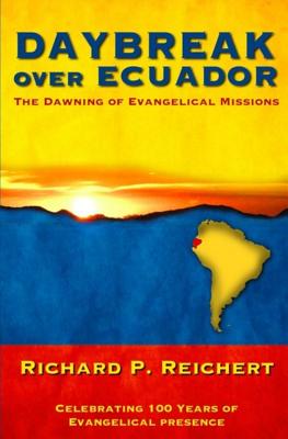 Coperta cărții 'Daybreak Over Ecuador: The Dawning of Evangelical Missions - Richard P. Reichert'