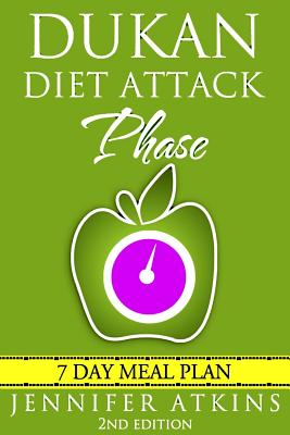 Dukan Diet: Attack Phase Meal Plan: 7 Day Weight Loss Plan - Jennifer Atkins
