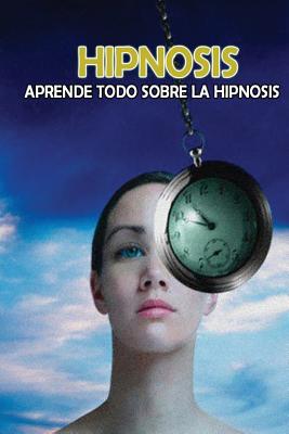 Hipnosis: Aprende todo sobre la Hipnosis - Inhar Eastmoon