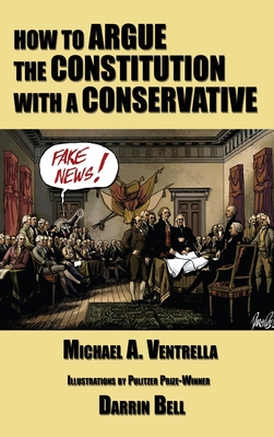 How to Argue the Constitution with a Conservative - Michael A. Ventrella