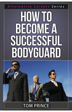 Coperta cărții 'How To Become A Successful Bodyguard - Tom Prince'