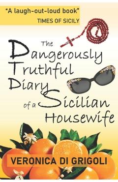 Poza produsului The Dangerously Truthful Diary of a Sicilian Housewife - Veronica Di Grigoli