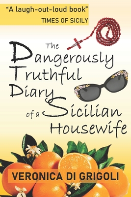 The Dangerously Truthful Diary of a Sicilian Housewife - Veronica Di Grigoli