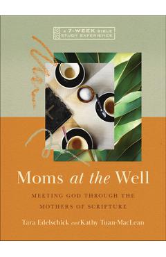 Poza produsului Moms at the Well: Meeting God Through the Mothers of Scripture--A 7-Week Bible Study Experience - Tara Edelschick