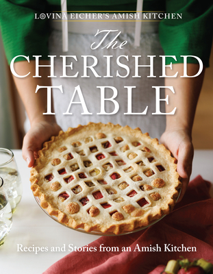 The Cherished Table: Recipes and Stories from an Amish Kitchen - Lovina Eicher