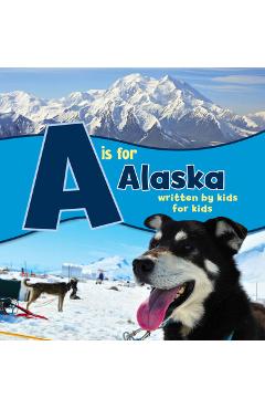 Coperta cărții 'A is for Alaska: Written by Kids for Kids - Boys And Girls Clubs Alaska'
