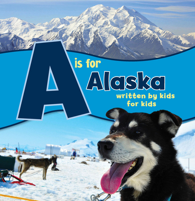 Coperta cărții 'A is for Alaska: Written by Kids for Kids - Boys And Girls Clubs Alaska'