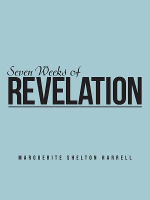 Seven Weeks of Revelation - Marguerite Shelton Harrell