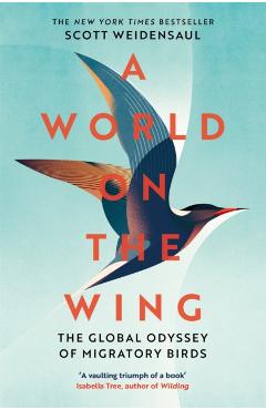 World on the Wing, A: The Global Odyssey of Migratory Birds - Charles Scott Weidensaul