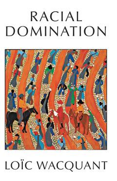 Coperta cărții 'Racial Domination - Loïc Wacquant'