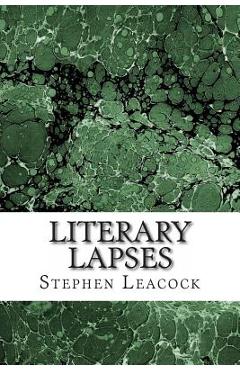 Coperta cărții 'Literary Lapses: (Stephen Leacock Classics Collection) - Stephen Leacock'