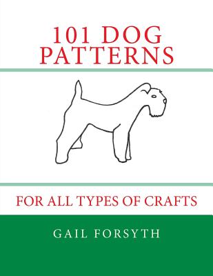 101 Dog Patterns: For All Types Of Crafts - Gail Forsyth