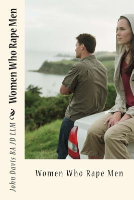 Coperta cărții 'Women Who Rape Men - John Davis Ba Jd Llm'