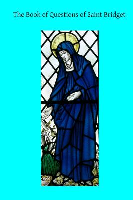 Coperta cărții 'The Book of Questions of Saint Bridget - Brother Hermenegild Tosf'