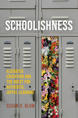 Coperta cărții 'Schoolishness: Alienated Education and the Quest for Authentic, Joyful Learning - Susan D. Blum'