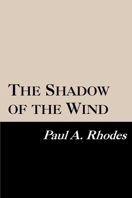 The Shadow of the Wind - Paul A. Rhodes