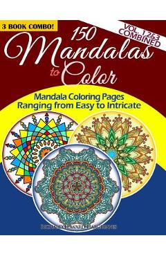 Coperta cărții '150 Mandalas To Color - Mandala Coloring Pages Ranging From Easy To Intricate - Vol. 1, 2 & 3 Combined: 3 Book Combo -'