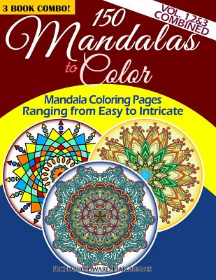 Coperta cărții '150 Mandalas To Color - Mandala Coloring Pages Ranging From Easy To Intricate - Vol. 1, 2 & 3 Combined: 3 Book Combo -'