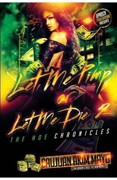 Coperta cărții 'Let Me Pimp Or Let Me Die 2: The Hoe Chronicles - Caujuan Akim Mayo'
