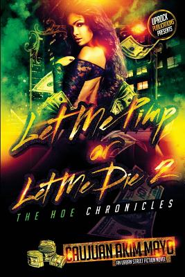 Coperta cărții 'Let Me Pimp Or Let Me Die 2: The Hoe Chronicles - Caujuan Akim Mayo'