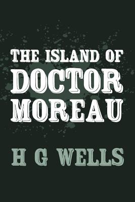 The Island of Doctor Moreau: Original and Unabridged - H. G. Wells