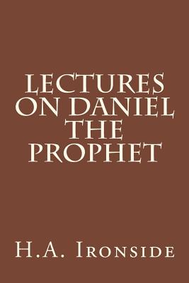 Lectures on Daniel The Prophet - H. A. Ironside