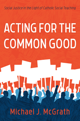 Acting for the Common Good - Michael J. Mcgrath