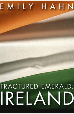 Coperta cărții 'Fractured Emerald: Ireland - Emily Hahn'