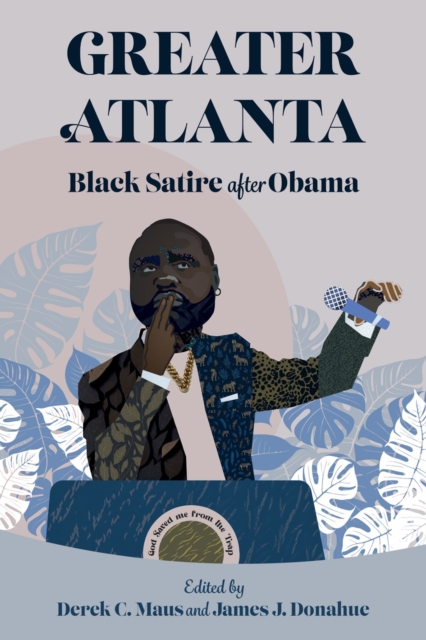 Greater Atlanta: Black Satire After Obama - Derek C. Maus