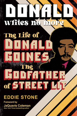 Donald Writes No More: The Life of Donald Goines, the Godfather of Street Lit - Eddie Stone