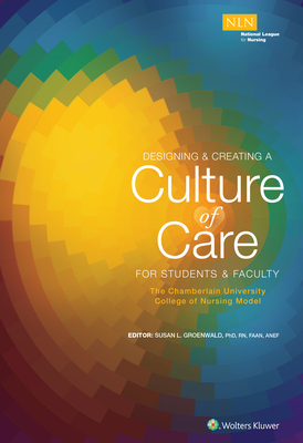 Designing & Creating a Culture of Care for Students & Faculty: The Chamberlain University College of Nursing Model - Susan Groenwald