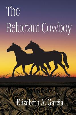 The Reluctant Cowboy - Elizabeth A. Garcia