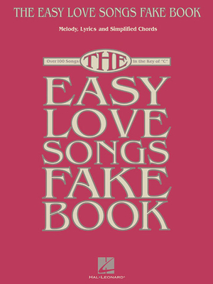 The Easy Love Songs Fake Book: Melody, Lyrics & Simplified Chords in the Key of C - Hal Leonard Corp